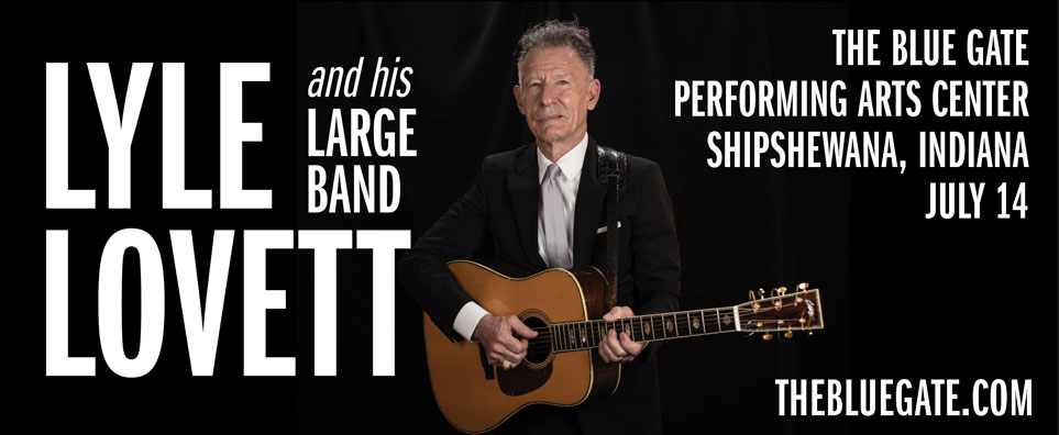 Lyle Lovett and his Large Band - July 14, 2022 - Tickets & Info | Blue Gate Theatre