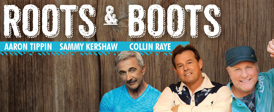 Roots & Boots Tour (Collin Raye, Sammy Kershaw & Aaron Tippin) - May 06, 2022 - Tickets & Info