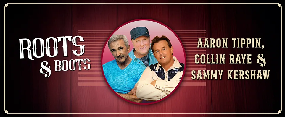 Roots & Boots: Sammy Kershaw, Collin Raye, & Aaron Tippin Info Page Header